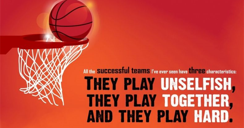 Play unselfish, together and hard