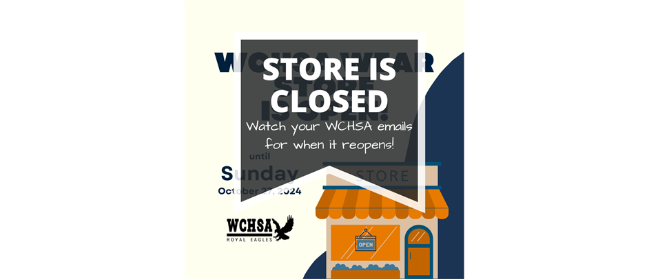 WCHSA Spirit Wear store no closed.